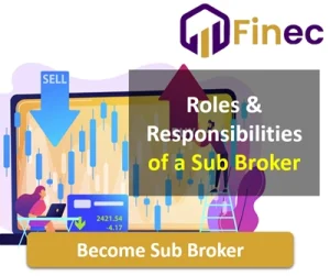 Roles & Responsibilities of a Sub Broker